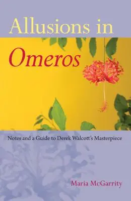 Allusions dans Omeros : Notes et guide du chef-d'œuvre de Derek Walcott - Allusions in Omeros: Notes and a Guide to Derek Walcott's Masterpiece