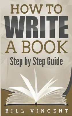 Comment écrire un livre : Guide pas à pas - How to Write a Book: Step by Step Guide