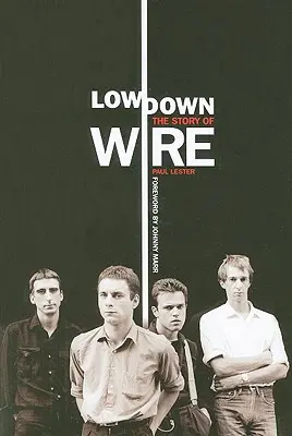 L'histoire de Wire : L'histoire du fil de fer - Lowdown: The Story of Wire