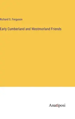 Les premiers amis du Cumberland et du Westmorland - Early Cumberland and Westmorland Friends