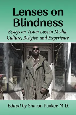 Lenses on Blindness : Essais sur la perte de vision dans les médias, la culture, la religion et l'expérience - Lenses on Blindness: Essays on Vision Loss in Media, Culture, Religion and Experience