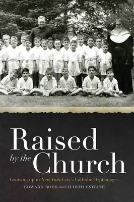 Élevé par l'Église : Grandir dans les orphelinats catholiques de New York - Raised by the Church: Growing Up in New York City's Catholic Orphanages