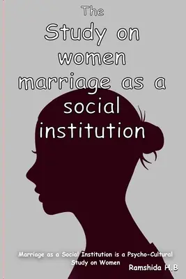 Le mariage en tant qu'institution sociale : une étude psychoculturelle sur les femmes - Marriage as a Social Institution is a Psycho-Cultural Study on Women