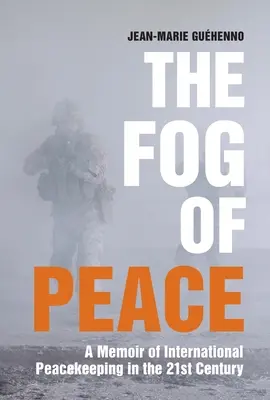 Le brouillard de la paix : Un mémoire sur le maintien de la paix au 21e siècle - The Fog of Peace: A Memoir of International Peacekeeping in the 21st Century