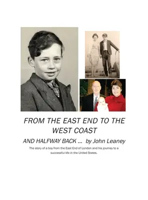 De l'East End à la côte ouest et à mi-chemin : L'histoire d'un garçon de l'East End de Londres et de son parcours vers une vie réussie aux États-Unis. - From the East End to the West Coast and Halfway Back: The story of a boy from the East End of London and his journey to a successful life in the Unite