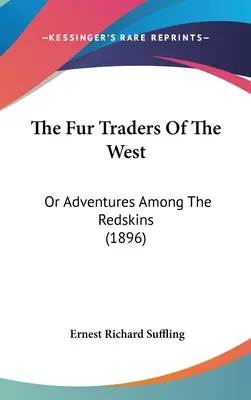 Les commerçants de fourrures de l'Ouest : Or Adventures Among the Redskins (1896) - The Fur Traders of the West: Or Adventures Among the Redskins (1896)