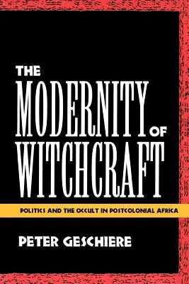 La modernité de la sorcellerie Modernité de la sorcellerie : Politique et occulte en Afrique postcoloniale Politique et occulte en Afrique postcoloniale - The Modernity of Witchcraft Modernity of Witchcraft: Politics and the Occult in Postcolonial Africa Politics and the Occult in Postcolonial Africa