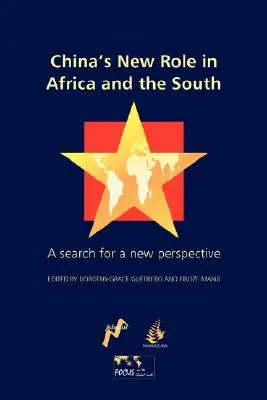 Le nouveau rôle de la Chine en Afrique et dans le Sud : À la recherche d'une nouvelle perspective - China's New Role in Africa and the South: A Search for a New Perspective