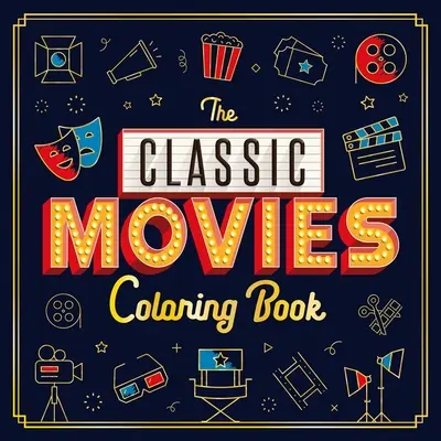 Le livre de coloriage des films classiques : Livre de coloriage pour adultes - The Classic Movies Coloring Book: Adult Coloring Book