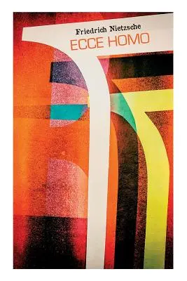 Ecce homo : Comment devenir ce que l'on est - Auto-analyses de Nietzsche - Ecce homo: Wie man wird, was man ist - Nietzsches Selbstanalysen