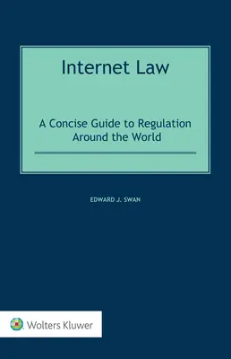 Le droit de l'internet : Un guide concis de la réglementation dans le monde - Internet Law: A Concise Guide to Regulation Around the World