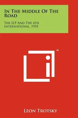 Au milieu du chemin : L'Ilp et la 4e Internationale, 1935 - In the Middle of the Road: The Ilp and the 4th International, 1935