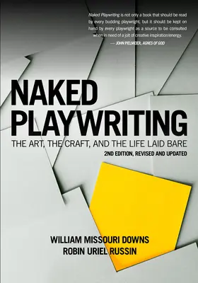 Naked Playwriting, 2e édition révisée et mise à jour : L'art, le métier et la vie à nu - Naked Playwriting, 2nd Edition Revised and Updated: The Art, the Craft, and the Life Laid Bare