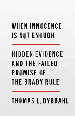 Quand l'innocence ne suffit pas : les preuves cachées et la promesse manquée de la règle Brady - When Innocence Is Not Enough: Hidden Evidence and the Failed Promise of the Brady Rule
