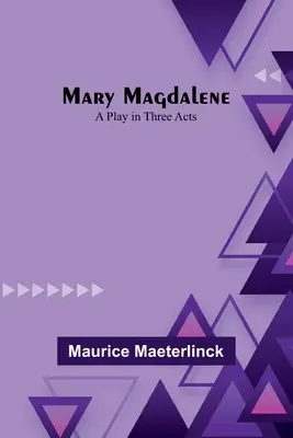 Marie-Madeleine : Une pièce en trois actes - Mary Magdalene: A Play in Three Acts