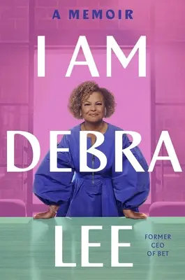 Je suis Debra Lee : un mémoire - I Am Debra Lee: A Memoir