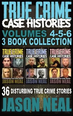 Histoires de cas - (Livres 4, 5 et 6) : 36 histoires vraies et troublantes (3 livres de la collection True Crime) - True Crime Case Histories - (Books 4, 5, & 6): 36 Disturbing True Crime Stories (3 Book True Crime Collection)