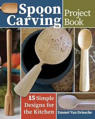 Livre de projets de sculpture sur cuillère : 15 modèles simples pour la cuisine - Spoon Carving Project Book: 15 Simple Designs for the Kitchen