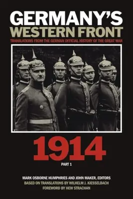 Le front occidental de l'Allemagne : Traductions de l'histoire officielle allemande de la Grande Guerre, 1914, 1ère partie - Germany's Western Front: Translations from the German Official History of the Great War, 1914, Part 1