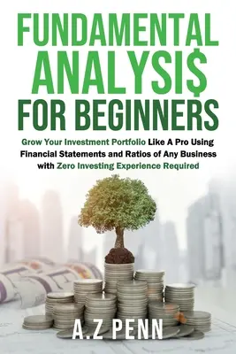 L'analyse fondamentale pour les débutants : Faites fructifier votre portefeuille d'investissement comme un pro en utilisant les états financiers et les ratios de n'importe quelle entreprise sans investir. - Fundamental Analysis for Beginners: Grow Your Investment Portfolio Like A Pro Using Financial Statements and Ratios of Any Business with Zero Investin