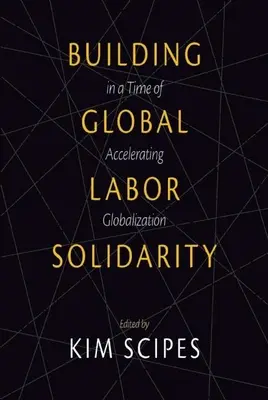 Construire une solidarité mondiale du travail à l'heure de la mondialisation accélérée - Building Global Labor Solidarity in a Time of Accelerating Globalization