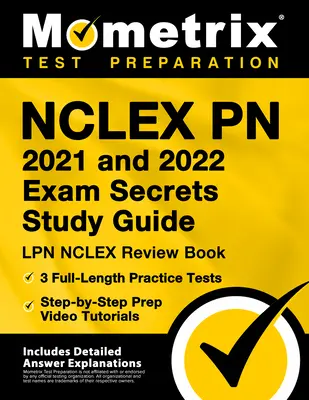 Guide d'étude de l'examen NCLEX PN 2021 et 2022 : LPN NCLEX Review Book, 3 Full-Length Practice Tests, Step-By-Step Prep Video Tutorials : [Comprend l'examen - NCLEX PN 2021 and 2022 Exam Secrets Study Guide: LPN NCLEX Review Book, 3 Full-Length Practice Tests, Step-By-Step Prep Video Tutorials: [Includes Det