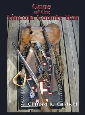 Les armes de la guerre du comté de Lincoln - Guns of the Lincoln County War