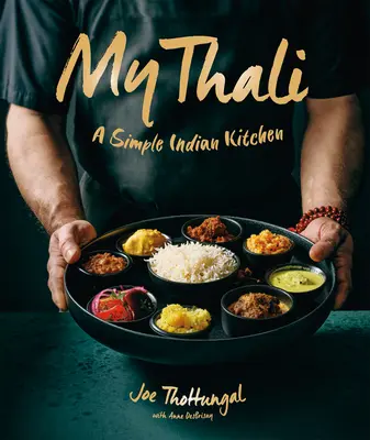 Mon Thali : Une cuisine indienne simple - My Thali: A Simple Indian Kitchen