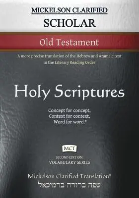 Mickelson Clarified Scholar Old Testament, MCT : une traduction plus précise du texte hébreu et araméen dans l'ordre de lecture littéraire. - Mickelson Clarified Scholar Old Testament, MCT: A more precise translation of the Hebrew and Aramaic text in the Literary Reading Order