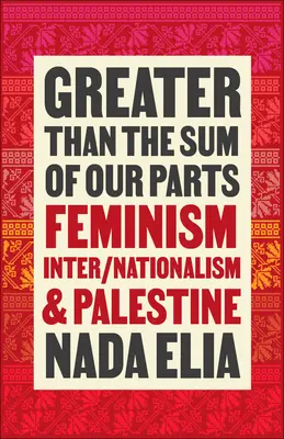 Plus grand que la somme de nos parties : Féminisme, inter-nationalisme et Palestine - Greater Than the Sum of Our Parts: Feminism, Inter/Nationalism, and Palestine