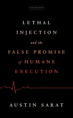 L'injection létale et la fausse promesse d'une exécution sans cruauté - Lethal Injection and the False Promise of Humane Execution