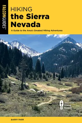 Randonnée dans la Sierra Nevada : Un guide des plus belles randonnées de la région - Hiking the Sierra Nevada: A Guide to the Area's Greatest Hiking Adventures