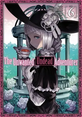 L'aventurier mort-vivant indésirable (Manga) : Volume 6 - The Unwanted Undead Adventurer (Manga): Volume 6