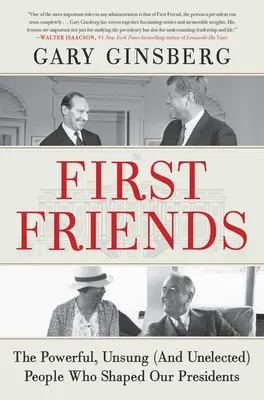 First Friends : Les premiers amis : les personnes puissantes, méconnues (et non élues) qui ont façonné nos présidents - First Friends: The Powerful, Unsung (and Unelected) People Who Shaped Our Presidents