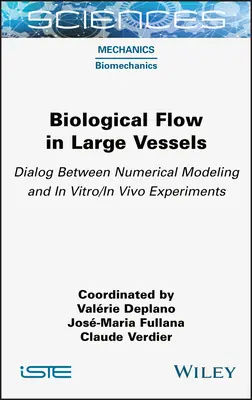 L'écoulement biologique dans les grands vaisseaux : Dialogue entre la modélisation numérique et les expériences in vitro/in vivo - Biological Flow in Large Vessels: Dialog Between Numerical Modeling and in Vitro/In Vivo Experiments