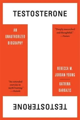 La testostérone : Une biographie non autorisée - Testosterone: An Unauthorized Biography