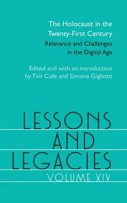 Leçons et héritages XIV : L'Holocauste au XXIe siècle ; pertinence et défis à l'ère numériquevolume 14 - Lessons and Legacies XIV: The Holocaust in the Twenty-First Century; Relevance and Challenges in the Digital Agevolume 14