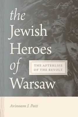 Les héros juifs de Varsovie : La vie après la révolte - Jewish Heroes of Warsaw: The Afterlife of the Revolt