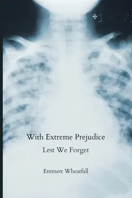 Avec des préjugés extrêmes : Lest We Forget - With Extreme Prejudice: Lest We Forget