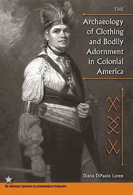 L'archéologie du vêtement et de l'ornement corporel en Amérique coloniale - The Archaeology of Clothing and Bodily Adornment in Colonial America
