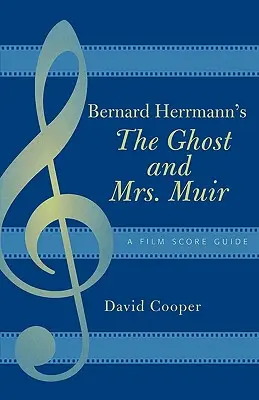 Le fantôme et Mme Muir de Bernard Herrmann : Guide de la musique de film - Bernard Herrmann's The Ghost and Mrs. Muir: A Film Score Guide