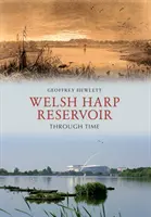 Le réservoir de Welsh Harp à travers le temps - Welsh Harp Reservoir Through Time