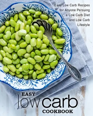 Livre de cuisine facile à faible teneur en glucides : Recettes faciles à faible teneur en glucides pour tous ceux qui suivent un régime à faible teneur en glucides et un mode de vie à faible teneur en glucides (2e édition) - Easy Low Carb Cookbook: Easy Low Carb Recipes for Anyone Pursuing a Low Carb Diet and Low Carb Lifestyle (2nd Edition)
