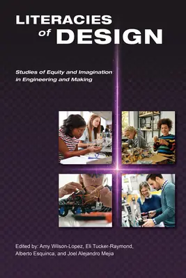 Littératies de la conception : Études sur l'équité et l'imagination dans l'ingénierie et la fabrication - Literacies of Design: Studies of Equity and Imagination in Engineering and Making