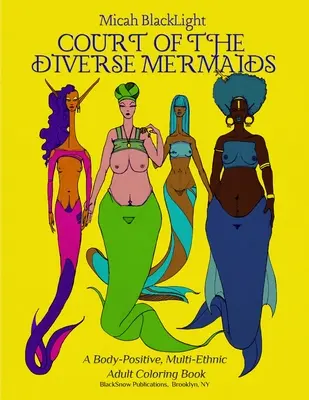 La Cour des diverses sirènes : Un livre de coloriage pour adultes, multiethnique et positif sur le plan corporel - Court of the Diverse Mermaids: A Body Positive, Multi-Ethnic Adult Coloring Book