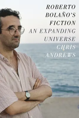 La fiction de Roberto Bolao : Un univers en expansion - Roberto Bolao's Fiction: An Expanding Universe