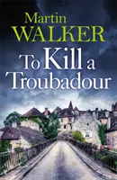 Tuer un troubadour - La dernière et meilleure aventure de Bruno (Les mystères de la Dordogne 15) - To Kill a Troubadour - Bruno's latest and best adventure (The Dordogne Mysteries 15)
