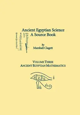 La science de l'Égypte ancienne, un livre de référence. Troisième volume : Mathématiques de l'Égypte ancienne - Ancient Egyptian Science, A Source Book. Volume Three: Ancient Egyptian Mathematics