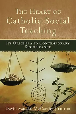 Le cœur de l'enseignement social catholique : son origine et sa signification contemporaine - The Heart of Catholic Social Teaching: Its Origin and Contemporary Significance