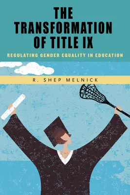 La transformation du titre IX : Réglementer l'égalité des sexes dans l'éducation - The Transformation of Title IX: Regulating Gender Equality in Education